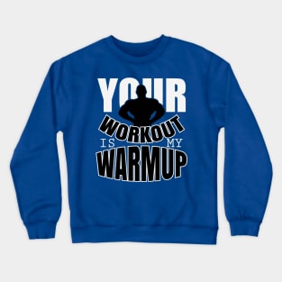 Your workout is my warmup Crewneck Sweatshirt